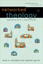 Networked Theology: Negotiationg Technology and Faith in a Network Society - book